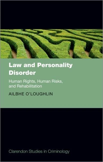 Law and Personality Disorder: Human Rights, Human Risks, and Rehabilitation (Clarendon Studies in Criminology)