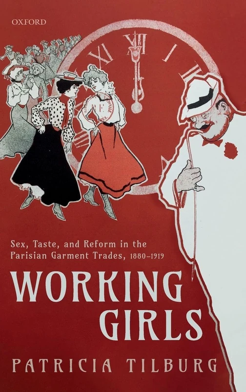 Working Girls: Sex, Taste, and Reform in the Parisian Garment Trades, 1880-1919