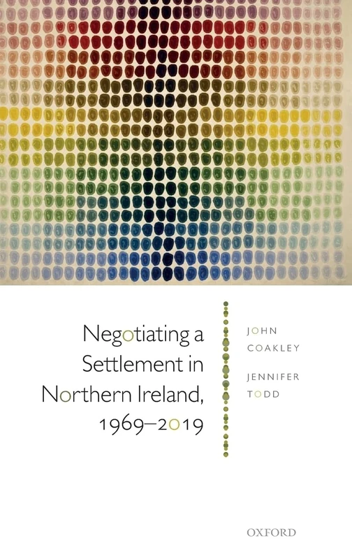 Negotiating a Settlement in Northern Ireland, 1969-2019: From Sunningdale to St Andrews