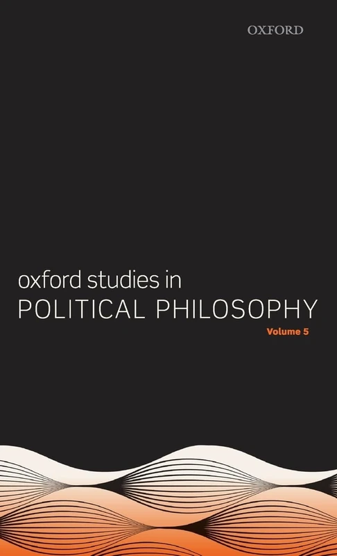 Oxford Studies in Political Philosophy Volume 5