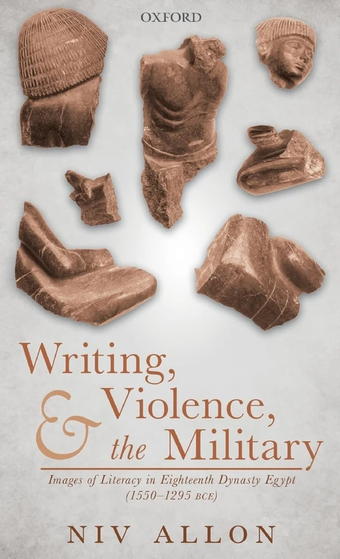 Writing, Violence, and the Military: Images of Literacy in Eighteenth Dynasty Egypt (1550-1295 BCE)