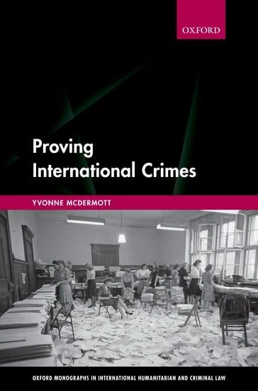 Proving International Crimes (Oxford Monographs in International Humanitarian & Criminal Law)