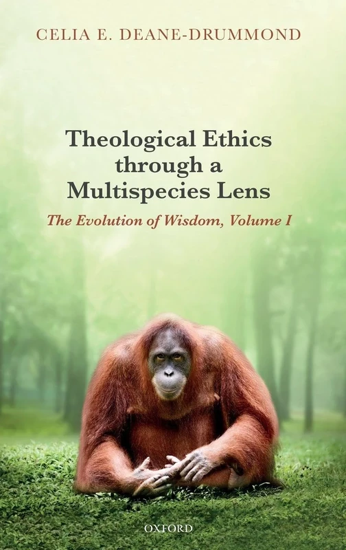 Theological Ethics through a Multispecies Lens: The Evolution of Wisdom, Volume I: 1