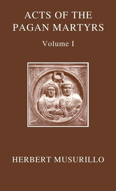 The Acts of the Pagan Martyrs, Volume I: ACTA ALEXANDRINORUM: 1 (Oxford Early Christian Texts)