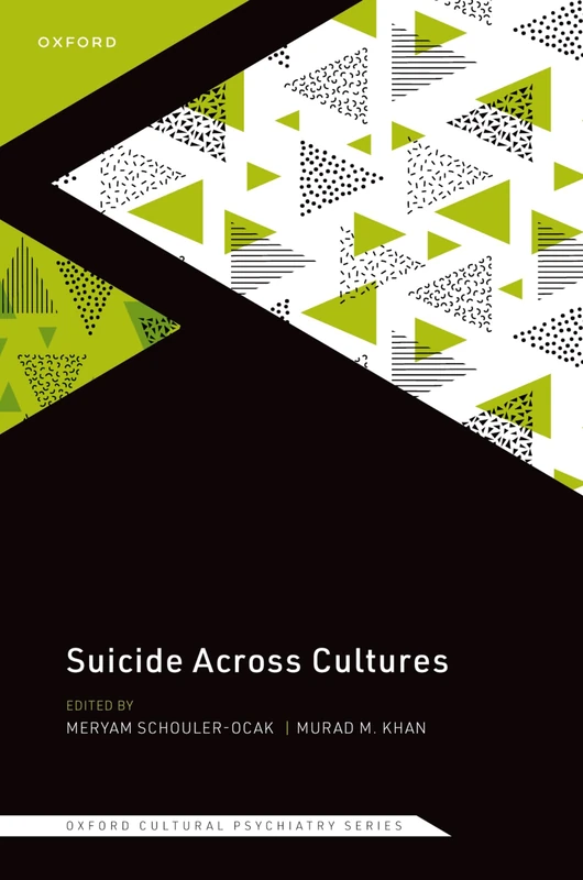 Suicide Across Cultures: Understanding the variation and complexity of the suicidal process across ethnicities and cultures (Oxford Cultural Psychiatry)