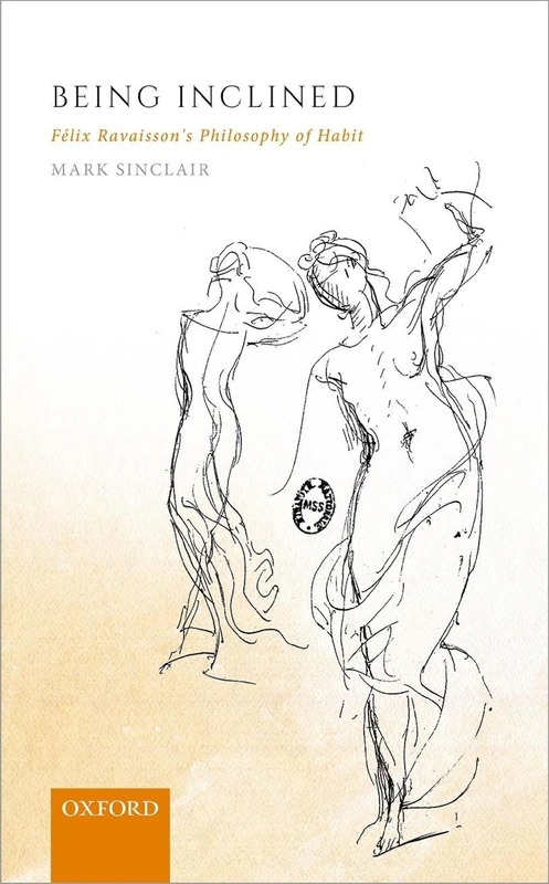 Being Inclined: Félix Ravaisson's Philosophy of Habit