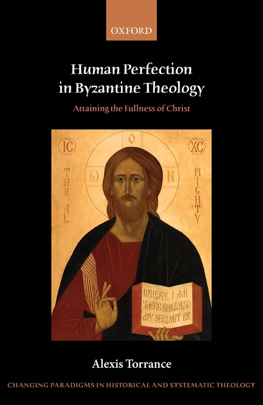 HUMAN PERFECTION IN BYZANTINE THEOLOGY CPHST: Attaining the Fullness of Christ (Changing Paradigms in Historical and Systematic Theology)