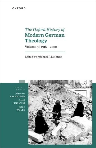 The Oxford History of Modern German Theology: Volume 3: 1918-2000