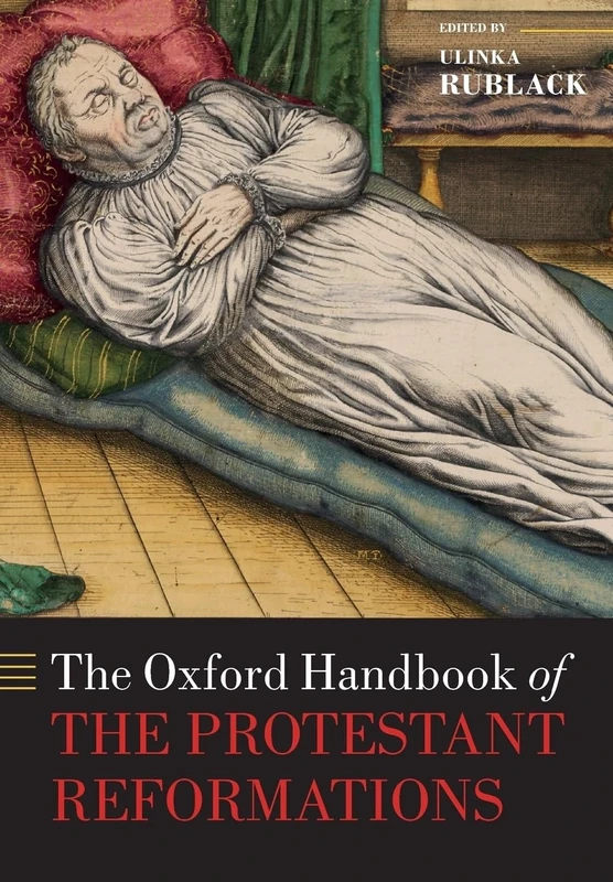 The Oxford Handbook of the Protestant Reformations (Oxford Handbooks)