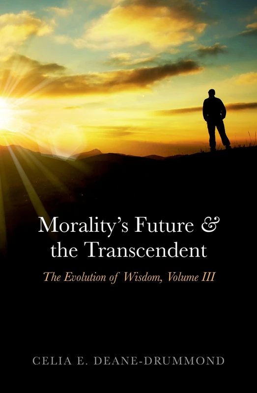 Morality's Future and the Transcendent: The Evolution of Wisdom, Volume III