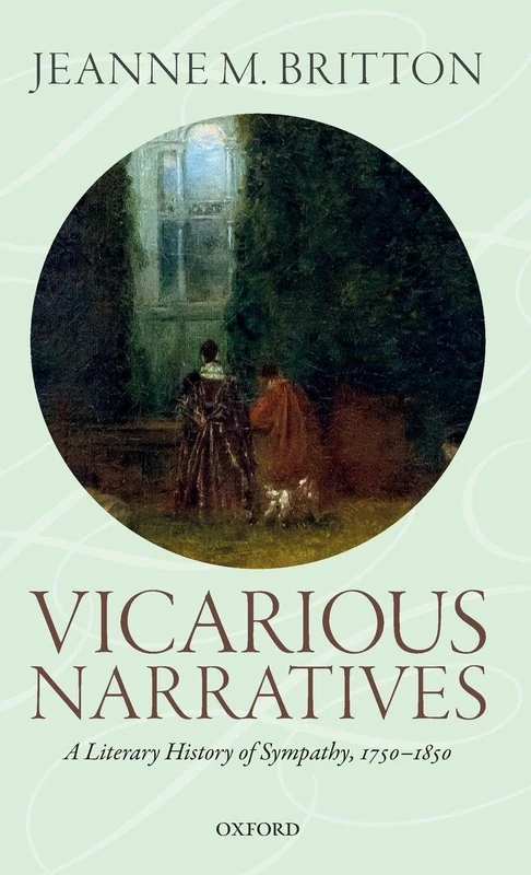 Vicarious Narratives: A Literary History of Sympathy, 1750-1850