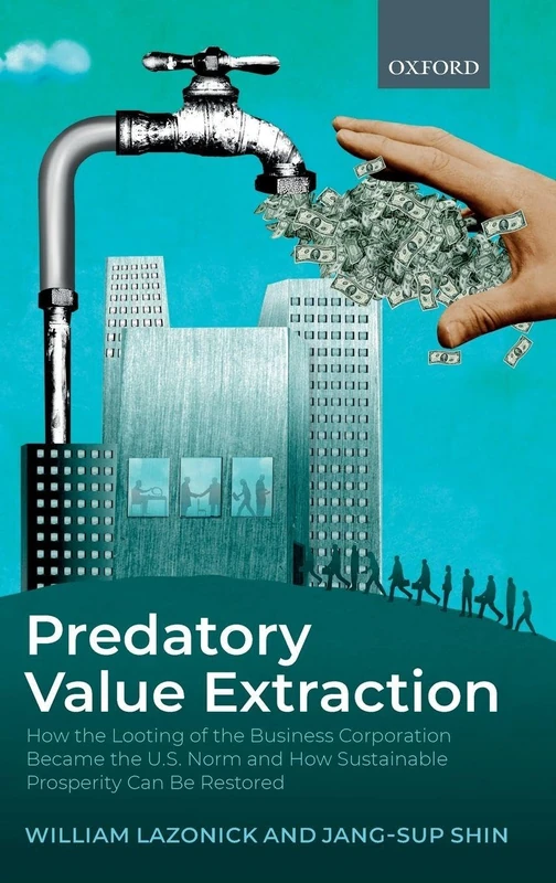 PRED VALUE EXTRACT:HOW LOOT BUS CORP US NORM & SUST PROS CAN BE REST CLOTH: How the Looting of the Business Corporation Became the US Norm and How Sustainable Prosperity Can Be Restored - Image 1