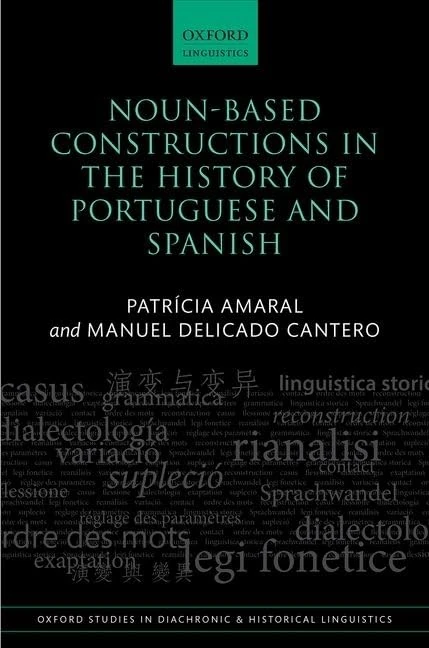 Noun-Based Constructions in the History of Portuguese and Spanish: 46 (Oxford Studies in Diachronic and Historical Linguistics)