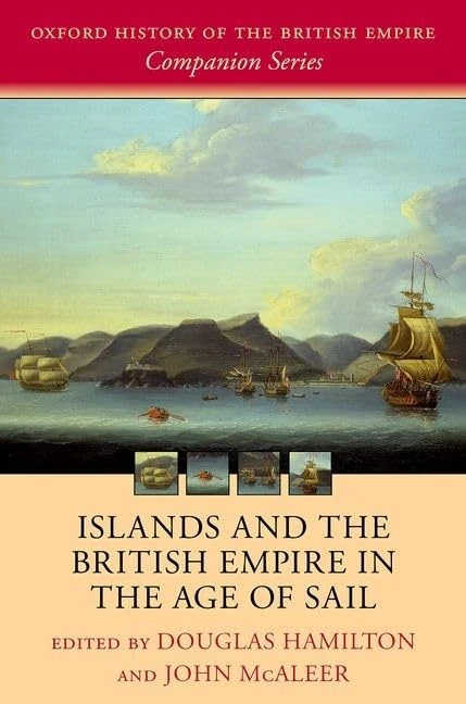Islands and the British Empire in the Age of Sail (Oxford History of the British Empire Companion Series)