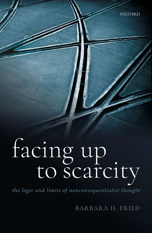 Facing Up to Scarcity: The Logic and Limits of Nonconsequentialist Thought - Image 1