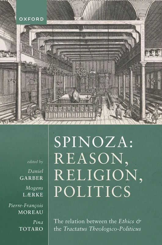 Spinoza: Reason, Religion, Politics: The relation between the ^IEthics^R and the ^ITractatus Theologico-Politicus^R