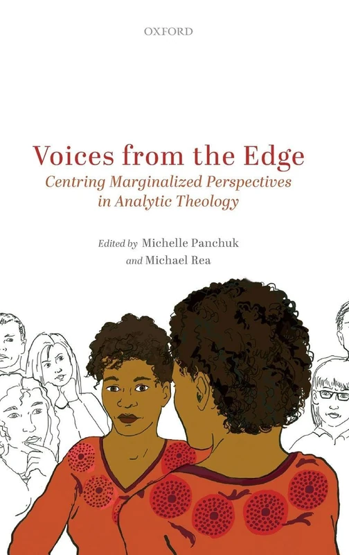 Voices from the Edge: Centring Marginalized Perspectives in Analytic Theology (Oxford Studies in Analytic Theology)