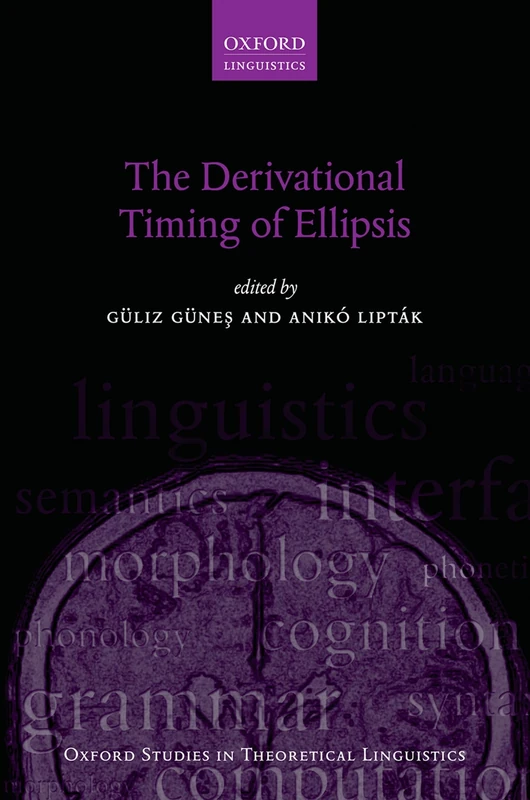The Derivational Timing of Ellipsis: 79 (Oxford Studies in Theoretical Linguistics)