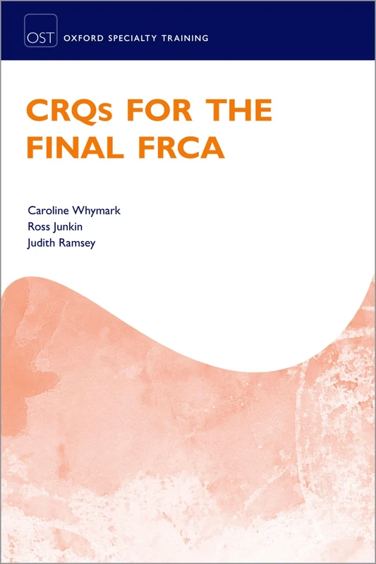 CRQs for the Final FRCA (Oxford Speciality Training;Revision Texts)