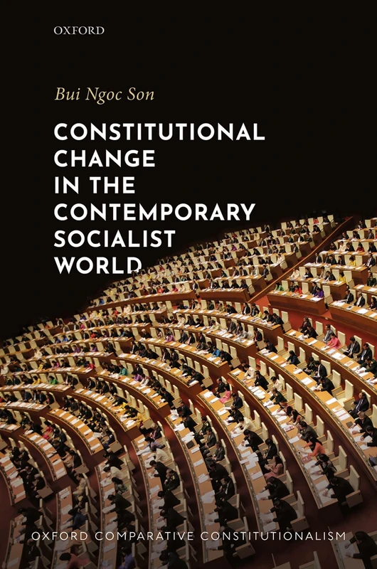 Constitutional Change in the Contemporary Socialist World (Oxford Comparative Constitutionalism)