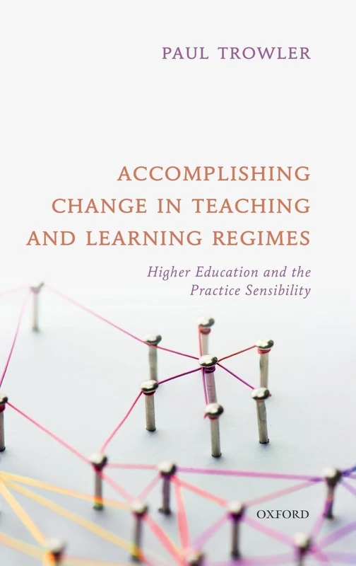Accomplishing Change in Teaching and Learning Regimes: Higher Education and the Practice Sensibility