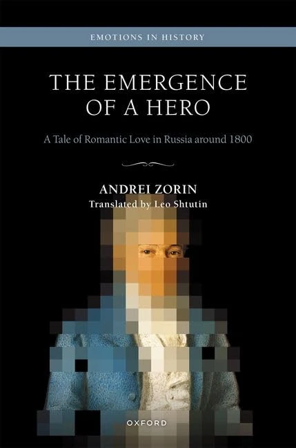 The Emergence of a Hero: A Tale of Romantic Love in Russia around 1800 (Emotions in History)