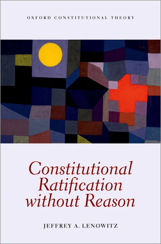 Constitutional Ratification without Reason (Oxford Constitutional Theory) - Image 1
