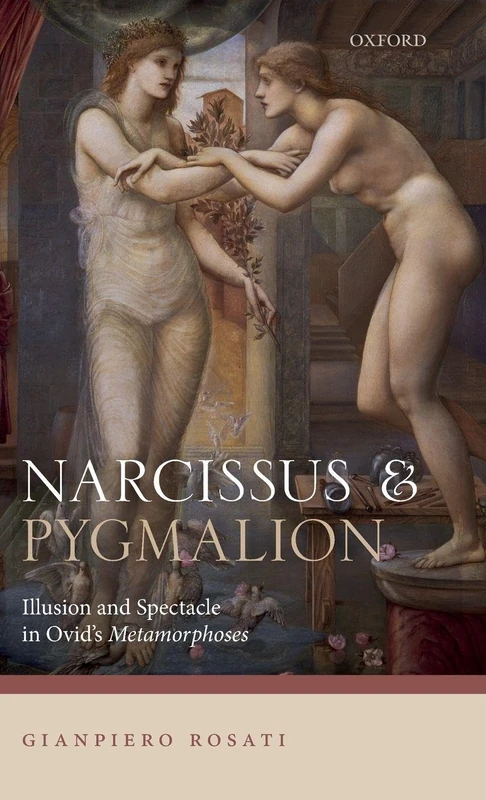 NARCISSUS & PYGMALION:ILLUSION & SPECTACLE IN OVID'S METAMORPHOSES CLOTH: Illusion and Spectacle in Ovid's Metamorphoses