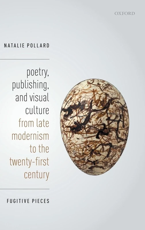Poetry, Publishing, and Visual Culture from Late Modernism to the Twenty-first Century: Fugitive Pieces