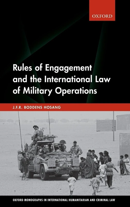 RULES OF ENGAGEMENT & INTERNATIONAL LAW MILITARY OPERATIONS OMIHCL CLOTH (Oxford Monographs in International Humanitarian & Criminal Law) - Image 1