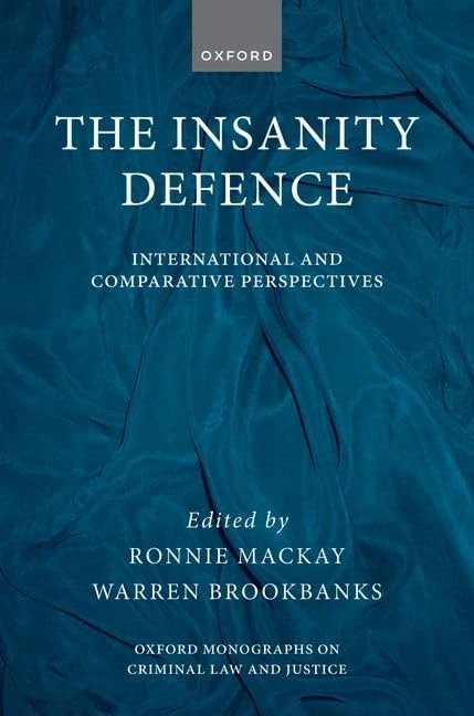 The Insanity Defence: International and Comparative Perspectives (Oxford Monographs on Criminal Law and Justice)