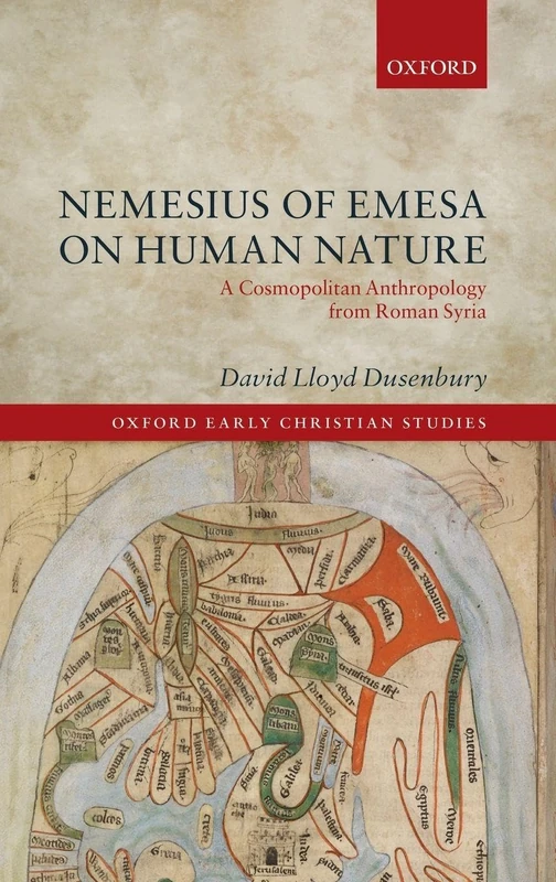 Nemesius of Emesa on Human Nature: A Cosmopolitan Anthropology from Roman Syria (Oxford Early Christian Studies)