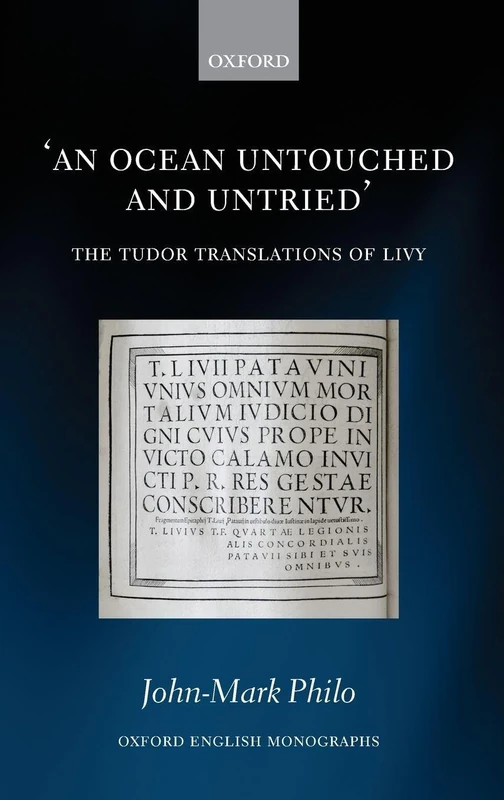 An Ocean Untouched and Untried: The Tudor Translations of Livy (Oxford English Monographs)