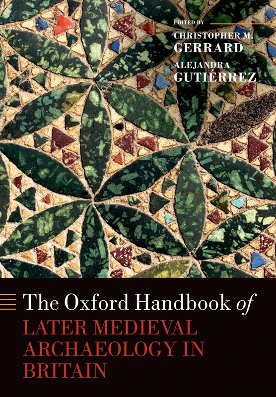 The Oxford Handbook of Later Medieval Archaeology in Britain (Oxford Handbooks)