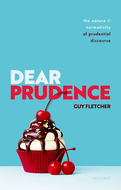 Dear Prudence: The Nature and Normativity of Prudential Discourse