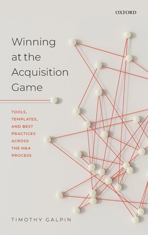 Winning at the Acquisition Game: Tools, Templates, and Best Practices Across the M&A Process