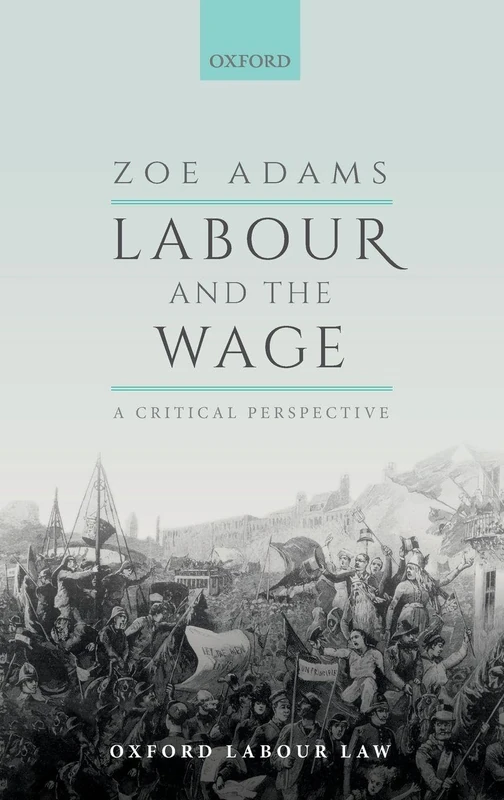 Labour and the Wage: A Critical Perspective (OX LABOUR LAW SERIES CLOTH)