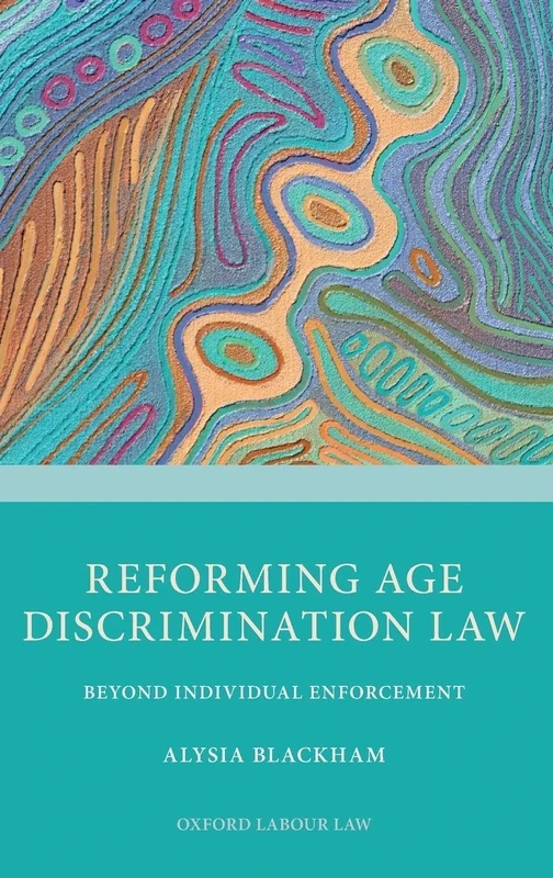Reforming Age Discrimination Law: Beyond Individual Enforcement (Oxford Labour Law)