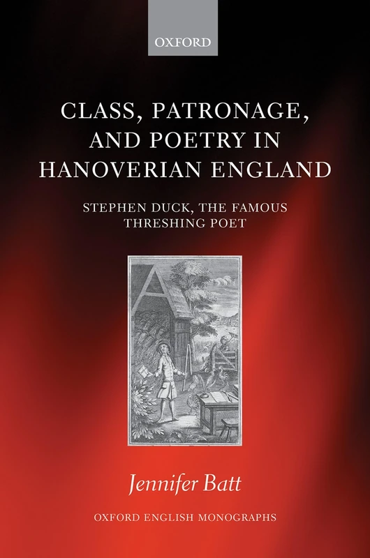 Class, Patronage, and Poetry in Hanoverian England: Stephen Duck, The Famous Threshing Poet (Oxford English Monographs) - Image 1