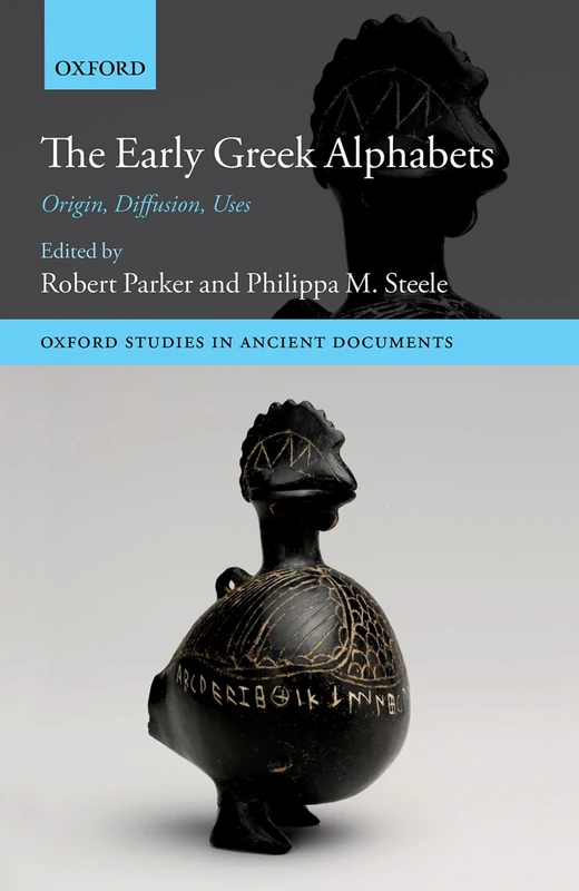 The Early Greek Alphabets: Origin, Diffusion, Uses (Oxford Studies in Ancient Documents)