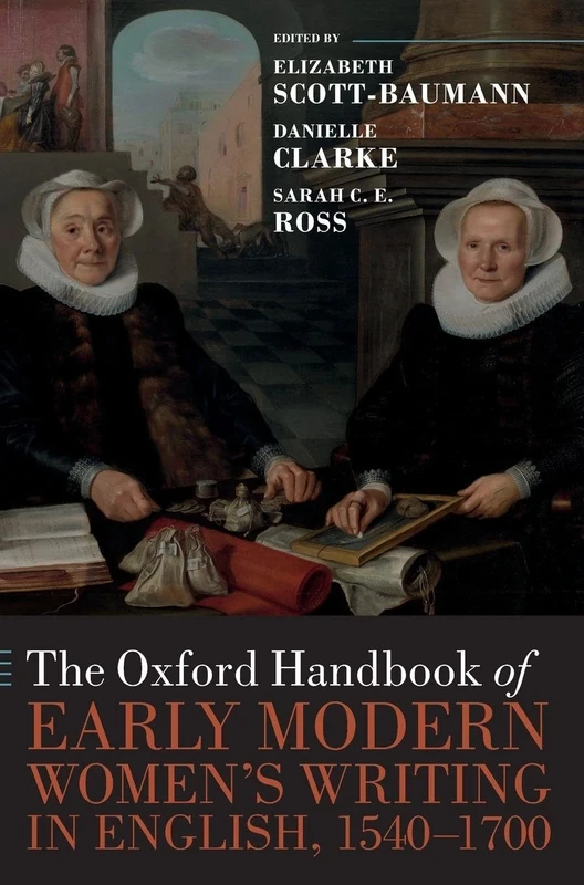 The Oxford Handbook of Early Modern Women's Writing in English, 1540-1700