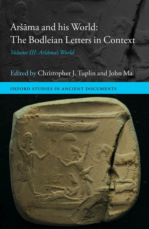 Aršāma and his World: The Bodleian Letters in Context: Volume III: Aršāma's World: 3 (Oxford Studies in Ancient Documents)