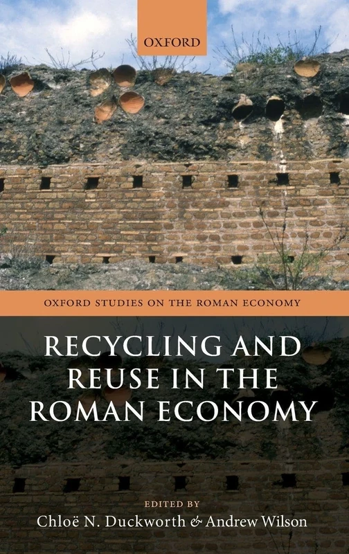 Recycling and Reuse in the Roman Economy (Oxford Studies on the Roman Economy)