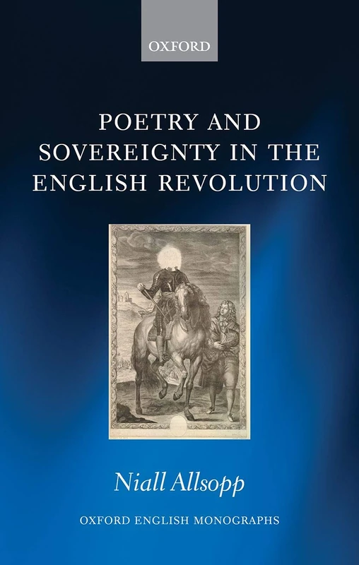 Poetry and Sovereignty in the English Revolution (Oxford English Monographs)