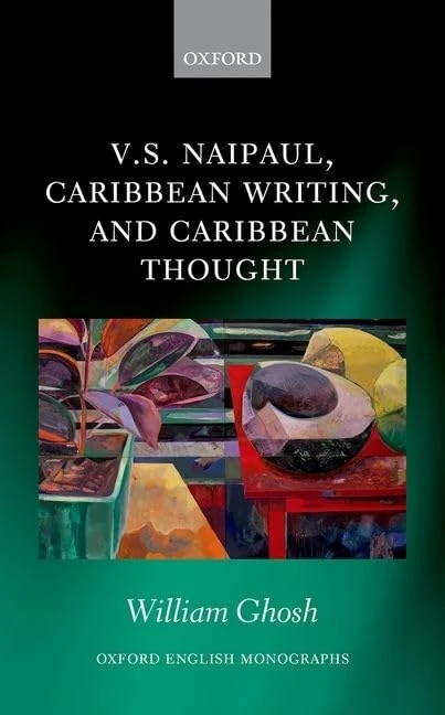 V.S. Naipaul, Caribbean Writing, and Caribbean Thought (Oxford English Monographs)