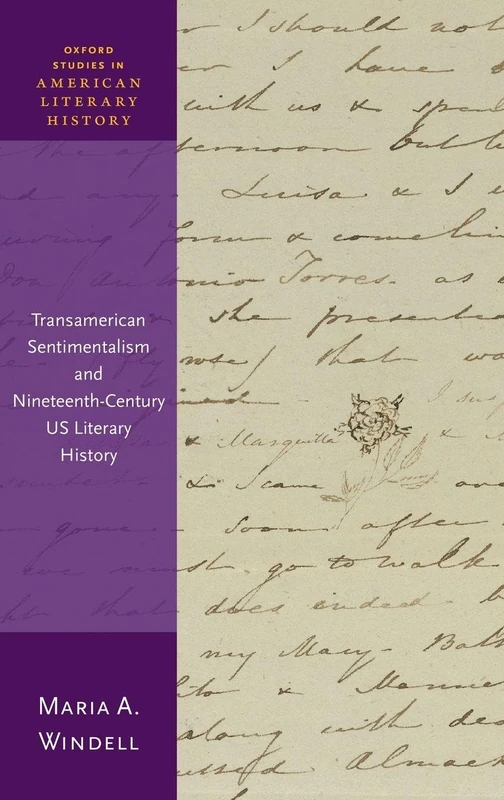 Transamerican Sentimentalism and Nineteenth-Century US Literary History (Oxford Studies in American Literary History)