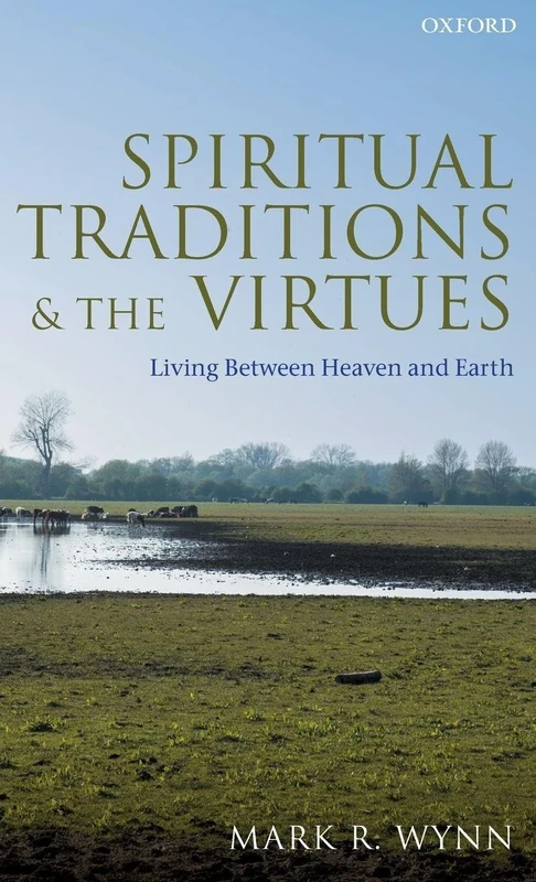 Spiritual Traditions and the Virtues: Living Between Heaven and Earth