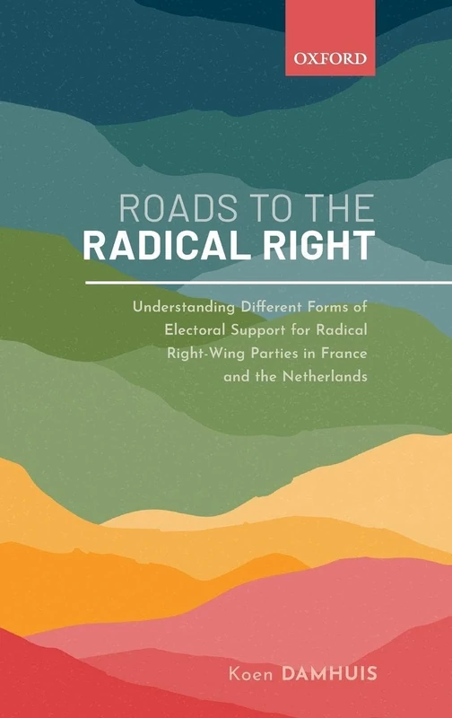 Roads to the Radical Right: Understanding Different Forms of Electoral Support for Radical Right-Wing Parties in France and the Netherlands