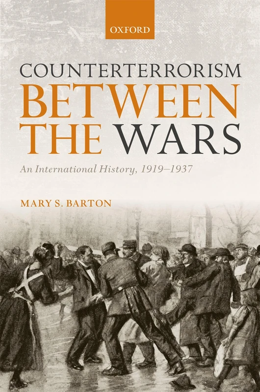 Counterterrorism Between the Wars TGW: An International History, 1919-1937 (The Greater War)