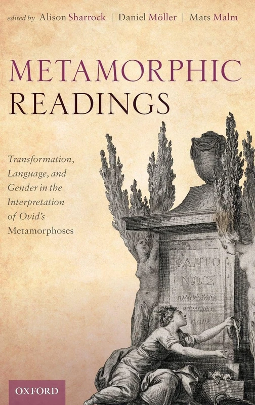 Metamorphic Readings: Transformation, Language, and Gender in the Interpretation of Ovid's Metamorphoses